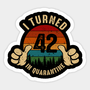 I Turned 42 In Quarantine Sticker